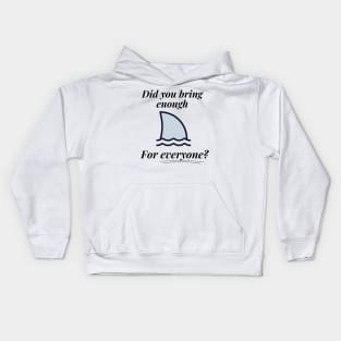 Did You Bring Enough for Everyone? - Joke Design - Shark Kids Hoodie